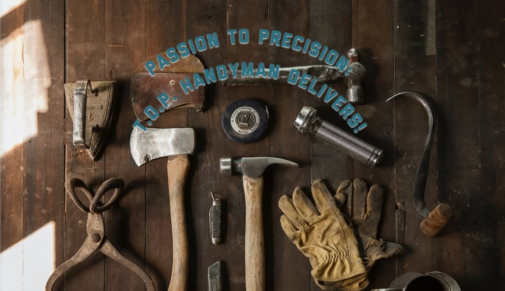 Passion to precision — TOP Handyman Delivers